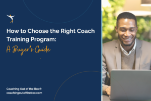 How to Choose the Right Coach Training Program: A Buyer’s Guide